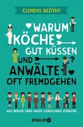 Warum Köche gut küssen und Anwälte oft fremdgehen