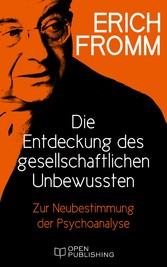 Die Entdeckung des gesellschaftlichen Unbewussten. Zur Neubestimmung der Psychoanalyse