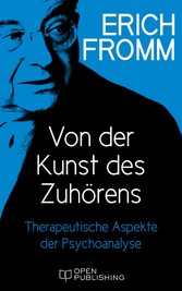 Von der Kunst des Zuhörens. Therapeutische Aspekte der Psychoanalyse