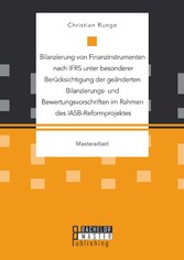 Bilanzierung von Finanzinstrumenten nach IFRS unter besonderer Berücksichtigung der geänderten Bilanzierungs- und Bewertungsvorschriften im Rahmen des IASB-Reformprojektes