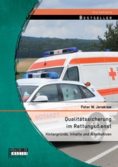 Qualitätssicherung im Rettungsdienst: Hintergründe, Inhalte und Alternativen