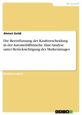 Die Beeinflussung der Kaufentscheidung in der Automobilbranche. Eine Analyse unter Berücksichtigung des Markenimages