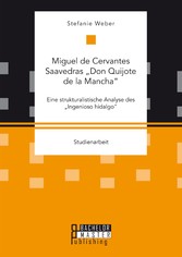 Miguel de Cervantes Saavedras 'Don Quijote de la Mancha': Eine strukturalistische Analyse des 'Ingenioso hidalgo'