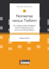 Nonsense versus Tiefsinn: Ein interkultureller Vergleich der Fernsehsketche von Loriot und Monty Python