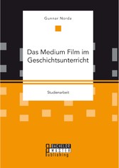 Das Medium Film im Geschichtsunterricht