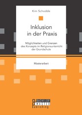 Inklusion in der Praxis: Möglichkeiten und Grenzen des Konzepts im Religionsunterricht der Grundschule