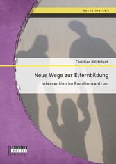 Neue Wege zur Elternbildung: Intervention im Familienzentrum