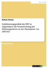 Stabilisierungspolitik des IWF in Argentinien. Die Verantwortung der Währungsreform an der Finanzkrise von 2001/02