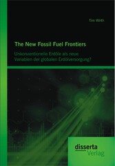 The New Fossil Fuel Frontiers: Unkonventionelle Erdöle als neue Variablen der globalen Erdölversorgung?