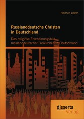 Russlanddeutsche Christen in Deutschland: Das religiöse Erscheinungsbild russlanddeutscher Freikirchen in Deutschland