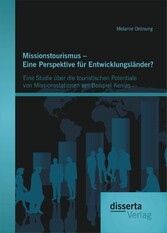 Missionstourismus - Eine Perspektive für Entwicklungsländer? Eine Studie über die touristischen Potentiale von Missionsstationen am Beispiel Kenias