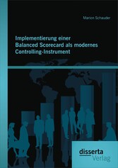 Implementierung einer Balanced Scorecard als modernes Controlling-Instrument