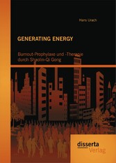 GENERATING ENERGY: Burnout-Prophylaxe und -Therapie durch Shaolin-Qi Gong