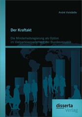 Der Kraftakt - Die Minderheitsregierung als Option im Vielparteienparlament der Bundesrepublik