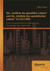 Die 'Institute des geweihten Lebens' und die 'Institute des apostolischen Lebens' im CIC/1983: Eine kirchenrechtliche Untersuchung hinsichtlich der Systematik