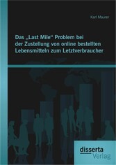 Das 'Last Mile' Problem bei der Zustellung von online bestellten Lebensmitteln zum Letztverbraucher