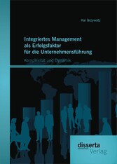 Integriertes Management als Erfolgsfaktor für die Unternehmensführung: Komplexität und Dynamik