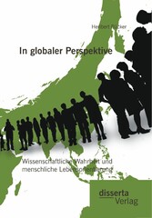 In globaler Perspektive: Wissenschaftliche Wahrheit und menschliche Lebensorientierung