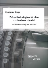 Zukunftsstrategien für den stationären Handel: Trade Marketing für Retailer