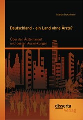 Deutschland - ein Land ohne Ärzte? Über den Ärztemangel und dessen Auswirkungen