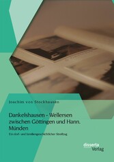 Dankelshausen - Wellersen zwischen Göttingen und Hann. Münden: Ein dorf- und familiengeschichtlicher Streifzug