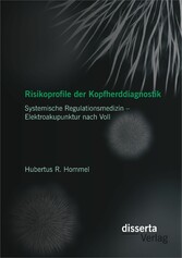 Risikoprofile der Kopfherddiagnostik: Systemische Regulationsmedizin - Elektroakupunktur nach Voll