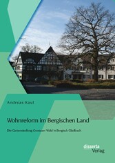 Wohnreform im Bergischen Land: Die Gartensiedlung Gronauer Wald in Bergisch Gladbach