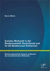 Soziales Mietrecht in der Bundesrepublik Deutschland und im US-Bundesstaat Kalifornien: Rechtsvergleichende Analyse im Bereich des transatlantischen Mietrechts