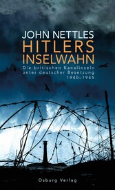 Hitlers Inselwahn. Die britischen Kanalinseln unter deutscher Besetzung 1940-1945