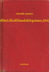 The Interesting Narrative of the Life of Olaudah Equiano, Or Gustavus Vassa, The African