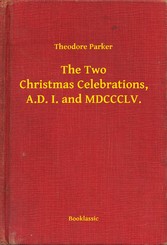 The Two Christmas Celebrations, A.D. I. and MDCCCLV.