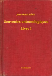 Souvenirs entomologiques - Livre I