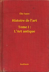 Histoire de l'art - Tome I : L'Art antique