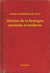 Histoire de la Bretagne ancienne et moderne