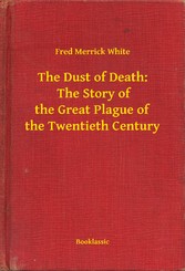 The Dust of Death:  The Story of the Great Plague of the Twentieth Century