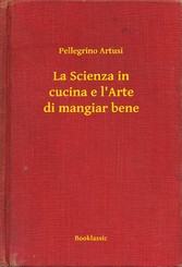 La Scienza in cucina e l'Arte di mangiar bene