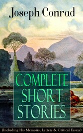 Complete Short Stories of Joseph Conrad (Including His Memoirs, Letters & Critical Essays)