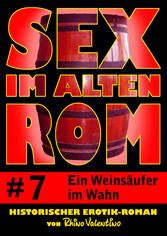 Sex im alten Rom 7 - Ein Weinsäufer im Wahn