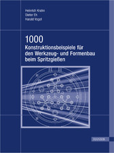 1000 Konstruktionsbeispiele für den Werkzeug- und Formenbau beim Spritzgießen