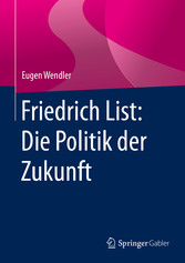 Friedrich List: Die Politik der Zukunft