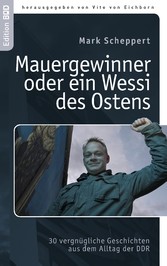 Der Mauergewinner oder ein Wessi des Ostens