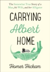 Carrying Albert Home: The Somewhat True Story of a Man, his Wife and her Alligator