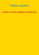 Geteilter Troll ist doppelte Freundschaft