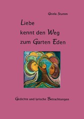 Liebe kennt den Weg zum Garten Eden