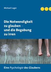 Die Notwendigkeit zu glauben und die Begabung zu irren