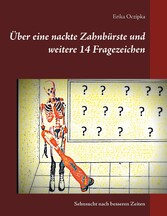 Über eine nackte Zahnbürste und weitere 14 Fragezeichen