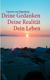 Deine Gedanken  Deine Realität  Dein Leben