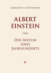 Albert Einstein oder Der Irrtum eines Jahrhunderts