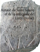 Autour du Saint Suaire et de la collégiale de Lirey (Aube)