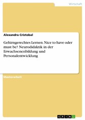 Gehirngerechtes Lernen. Nice to have oder must be? Neurodidaktik in der Erwachsenenbildung und Personalentwicklung